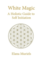 White Magic: A Holistic Guide to Self Initiation B08DSYST8P Book Cover