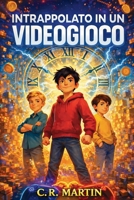 Intrappolato in un videogioco: Un emozionante romanzo d'avventura per bambini dai 9 ai 12 anni sull'amicizia, il coraggio e la forza di non arrendersi mai (Italian Edition) 3727599596 Book Cover
