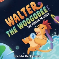 Walter the Woogobee : The Vortex to Vidza 1964686970 Book Cover