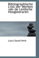 Bibliographische Lijst der Werken van de Leidsche Hoogleeraren 0526150890 Book Cover
