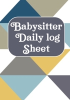 Babysitter Daily Log Sheet: Journal /Notebook For Boys And Girls Log Actives like Feed, Diaper changes, Sleep To Do List And Notes (Babysister Appreciation Gifts) 1713337568 Book Cover