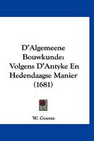 D'Algemeene Bouwkunde: Volgens D'Antyke En Hedendaagse Manier (1681) 1120273900 Book Cover