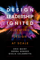 Design Leadership Ignited: Elevating Design at Scale 1503613968 Book Cover