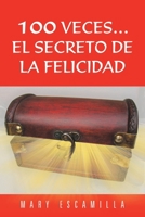 100 Veces...El Secreto de La Felicidad 1463350406 Book Cover
