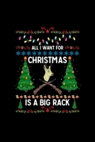 All I Want For Christmas Is A Big Rack: Blank Lined Notebook Journal for Work, School, Office 6x9 110 page 167716493X Book Cover