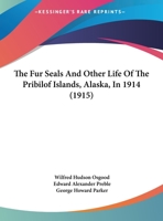 The Fur Seals and Other Life of the Pribilof Islands, Alaska, in 1914 1024808866 Book Cover