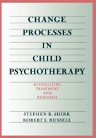 Change Processes in Child Psychotherapy: Revitalizing Treatment and Research 1572300957 Book Cover