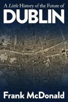 A Little History of the Future of Dublin 1999896858 Book Cover