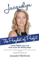 Jacquelyn - The Prophet of Profit: Let the Profit Grow in All Areas of Your Life Starting Today! 1988071402 Book Cover