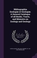 Bibliographia zoologiæ et geologiæ. A general catalogue of all books, tracts, and memoirs on zoology and geology 1174539372 Book Cover