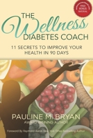 The Wellness Diabetes Coach: 11 Secrets to Improve Your Health in 90 Days 177277409X Book Cover