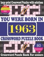You Were Born in 1963: Crossword Puzzle Book: Crossword Games for Puzzle Fans & Exciting Crossword Puzzle Book for Adults With Solution B0943YTTCC Book Cover
