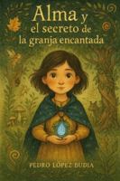 Alma y la Granja Encantada: La magia está en lo invisible B0FZ8QBXY8 Book Cover