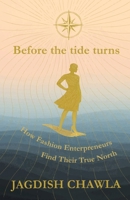 Before the Tide Turns: How Fashion Enterpreneurs Find Their True North B0FFZK8ZVG Book Cover