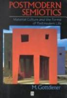 Postmodern Semiotics: Material Culture and the Forms of Postmodern Life 0631192166 Book Cover