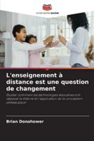 L'enseignement à distance est une question de changement: Étudier comment les technologies éducatives ont dépassé la théorie et l'application de la conception pédagogique (French Edition) 6206814971 Book Cover