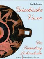 Die Vasensammlung Lichtenhahn. Griechische Vasen: Glauben, Denken Und Feiern Im Antiken Griechenland. Einblicke 3447060654 Book Cover