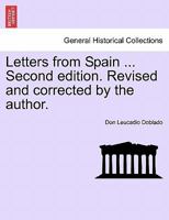 Letters from Spain ... Second edition. Revised and corrected by the author. 1241116571 Book Cover