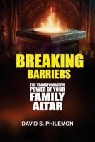 Breaking Barriers: The Transformative Power of Your Family Altar 1966141440 Book Cover