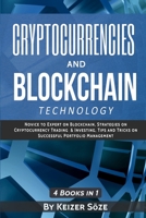 Cryptocurrencies and Blockchain Technology: Cryptocurrencies and Blockchain: 4 Books in 1 1839380489 Book Cover