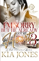 I'm Sorry But He Already Got My Heart 3: A Hood Millionaire Romance B0C47LSDNY Book Cover