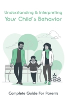 Understanding & Interpreting Your Child's Behavior: Complete Guide For Parents: How To Observe A Child In The Classroom B094TG1QZV Book Cover