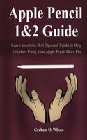 Apple Pencil 1&2 Guide: Learn about the Best Tips and Tricks to Help You start Using Your Apple Pencil like a Pro. 1096397072 Book Cover
