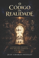 O Código da Realidade: A Estrutura Invisível por Trás dos Símbolos e da Matéria (Portuguese Edition) B0GZB6BDD9 Book Cover
