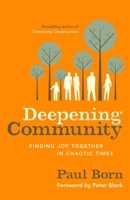 Deepening Community: Finding Joy Together in Chaotic Times 1626560978 Book Cover