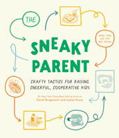 The Sneaky Parent: Crafty Tactics for Raising Cheerful, Cooperative Kids 168369421X Book Cover