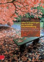 Leben in Erwartung: Die Christlichen Zukunftshoffnungen 3525776861 Book Cover