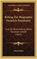 Beitrag Zur Biographie Heinrich Pestalozzis: Und Zur Beleuchtung Seiner Neuesten Schrift (1827) 1166770133 Book Cover