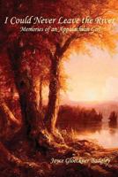 I Could Never Leave the River: Memories of an Appalachian Girl 1449521959 Book Cover