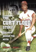 The Curt Flood Story: The Man Behind the Myth 0826217400 Book Cover