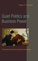 Quiet Politics and Business Power: Corporate Control in Europe and Japan 0521134137 Book Cover