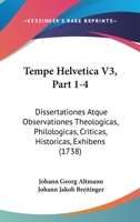 Tempe Helvetica V3, Part 1-4: Dissertationes Atque Observationes Theologicas, Philologicas, Criticas, Historicas, Exhibens (1738) 1166339955 Book Cover