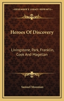 Heroes Of Discovery: Livingstone, Park, Franklin, Cook And Magellan 1162788976 Book Cover