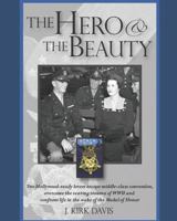 THE HERO & THE BEAUTY: Two Hollywood-ready lovers escape middle-class convention, overcome the searing trauma of World War II and confront life in the wake of the Medal of Honor 1795283866 Book Cover