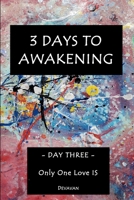 3 Days To Awakening: Day Three – Only One Love IS (Divine Man - Three Days To Awakening) B0FNX9SVVW Book Cover