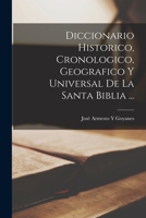 Diccionario Historico Cronologico, Geografico Y Universal De La Santa Biblia 1016120729 Book Cover
