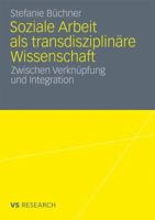 Soziale Arbeit ALS Transdiziplinare Wissenschaft: Zwischen Verknupfung Und Integration 3531175521 Book Cover