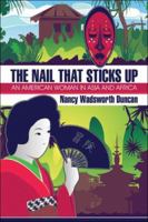 The Nail That Sticks Up: An American Woman in Asia and Africa 1424175399 Book Cover