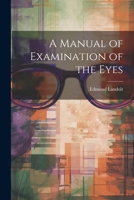 A Manual of Examination of the Eyes 1022503847 Book Cover