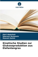 Kinetische Studien zur Glukoseproduktion aus Elefantengras 6205300664 Book Cover