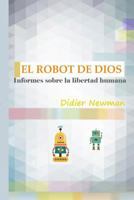 El Robot de Dios: Informes sobre la libertad humana 151460535X Book Cover