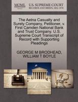 The Aetna Casualty and Surety Company, Petitioner, v. First Camden National Bank and Trust Company. U.S. Supreme Court Transcript of Record with Supporting Pleadings 1270340352 Book Cover