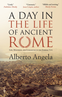 A Day in the Life of Ancient Rome: Daily Life, Mysteries, and Curiosities B0GLX96BPQ Book Cover