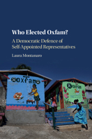 Who Elected Oxfam?: A Democratic Defense of Self-Appointed Representatives 1108419364 Book Cover