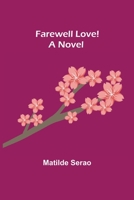 Farewell Love! A Novel 1548554855 Book Cover
