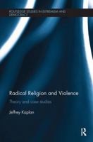 Radical Religion and Violence: Theory and Case Studies 0815348312 Book Cover